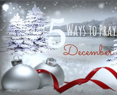 5 Ways to Pray in December