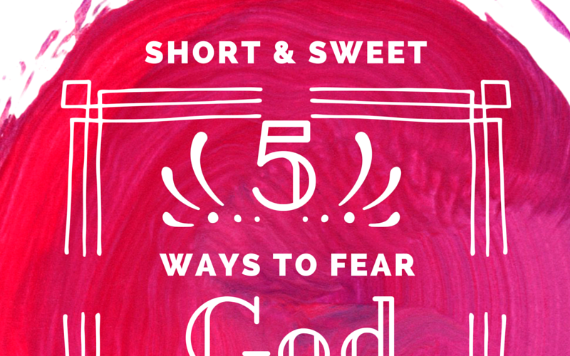 Short & Sweet: 5 Ways to Fear God, Not Man