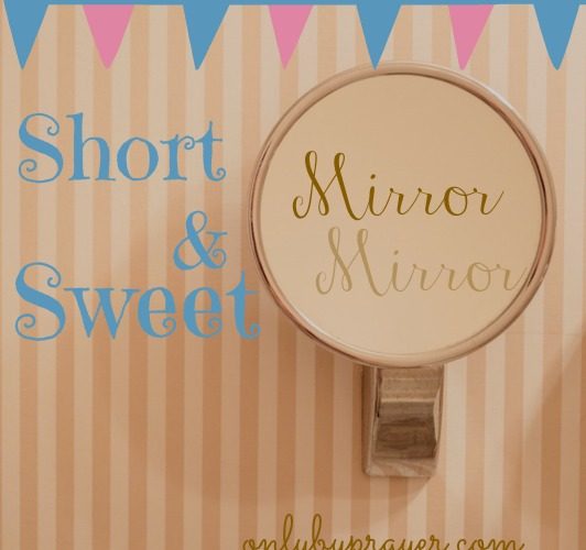 Short & Sweet: Mirror, Mirror