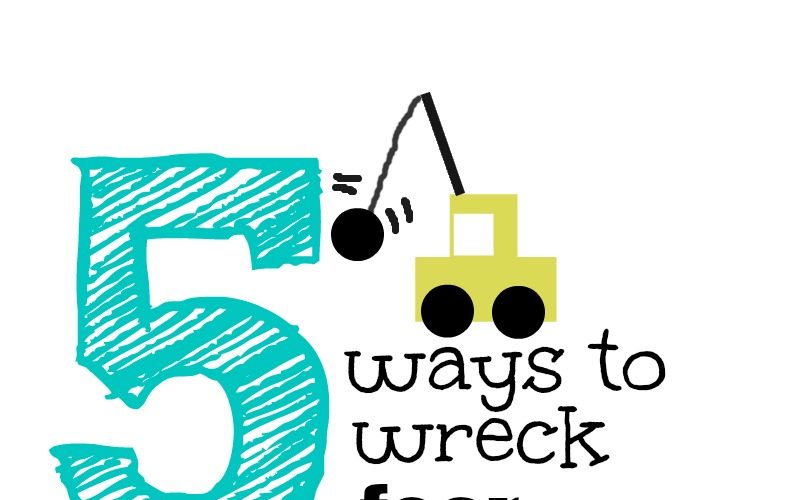 5 Ways to Wreck Fear