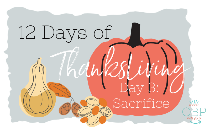 12 Days of ThanksLiving, Day 3: Sacrifice