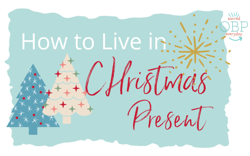 How to Live in Christmas Present