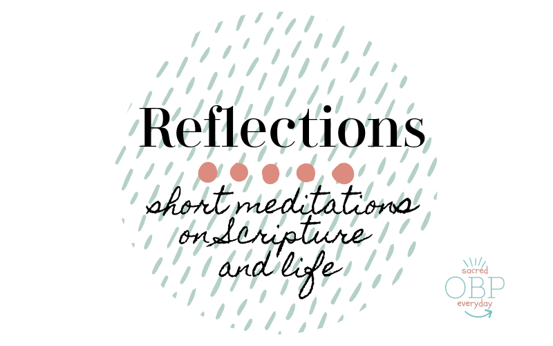 Reflections: short meditations on scripture and life