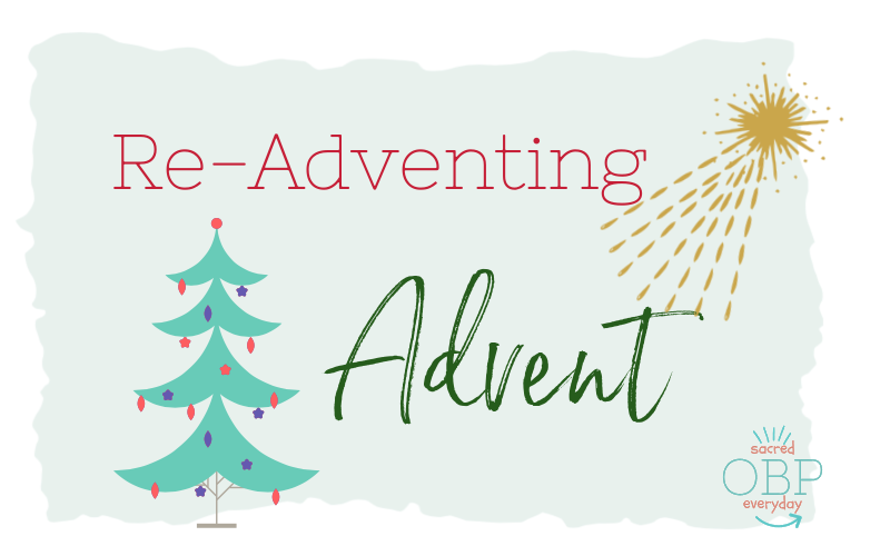 Re-Adventing Advent: Let Go of the Familiar & Find the Divine